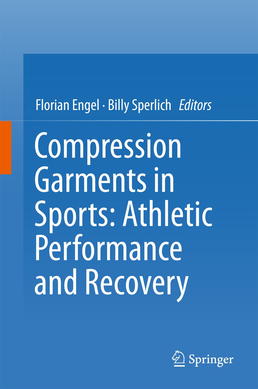 Titlebook: Compression Garments in Sports: Athletic Performance and Recovery; Florian Engel,Billy Sperlich Book 2016 Springer International Publishin Titlebook: Compression Garments in Sports: Athletic Performance and Recovery; Florian Engel,Billy Sperlich Book 2016 Springer International Publishin