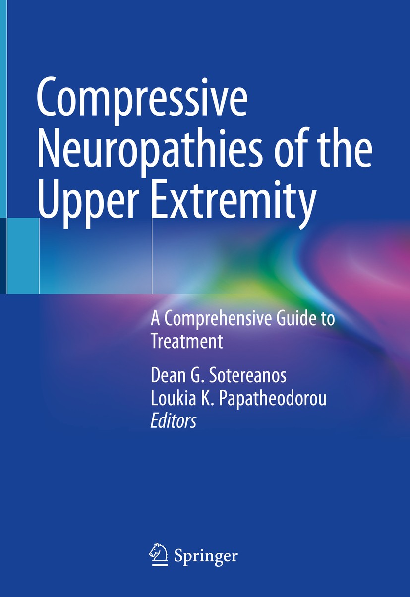 Titlebook: Compressive Neuropathies of the Upper Extremity; A Comprehensive Guid Dean G. Sotereanos,Loukia K. Papatheodorou Book 2020 Springer Nature Titlebook: Compressive Neuropathies of the Upper Extremity; A Comprehensive Guid Dean G. Sotereanos,Loukia K. Papatheodorou Book 2020 Springer Nature