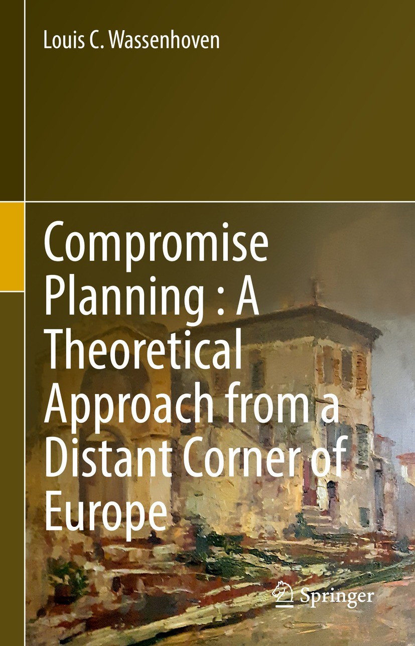 Titlebook: Compromise Planning : A Theoretical Approach from a Distant Corner of Europe; Louis C. Wassenhoven Book 2022 The Editor(s) (if applicable) Titlebook: Compromise Planning : A Theoretical Approach from a Distant Corner of Europe; Louis C. Wassenhoven Book 2022 The Editor(s) (if applicable)