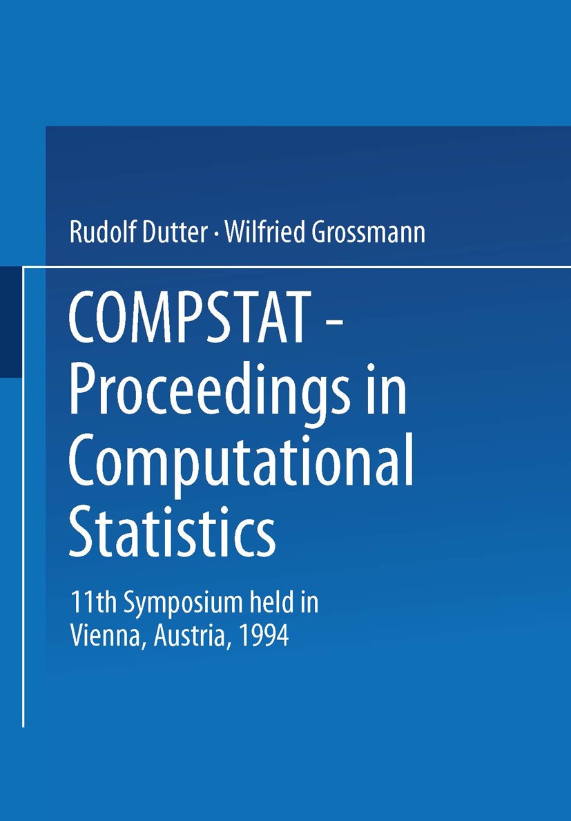 Titlebook: Compstat; Proceedings in Compu Rudolf Dutter,Wilfried Grossmann Conference proceedings 1994 Springer-Verlag Berlin Heidelberg 1994 Datenana Titlebook: Compstat; Proceedings in Compu Rudolf Dutter,Wilfried Grossmann Conference proceedings 1994 Springer-Verlag Berlin Heidelberg 1994 Datenana