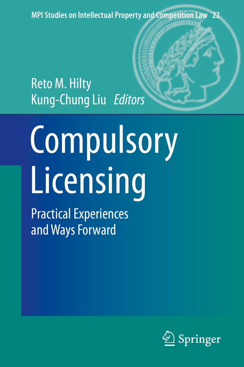 Titlebook: Compulsory Licensing; Practical Experience Reto M. Hilty,Kung-Chung Liu Book 2015 Springer-Verlag Berlin Heidelberg 2015 Government use.TRI Titlebook: Compulsory Licensing; Practical Experience Reto M. Hilty,Kung-Chung Liu Book 2015 Springer-Verlag Berlin Heidelberg 2015 Government use.TRI