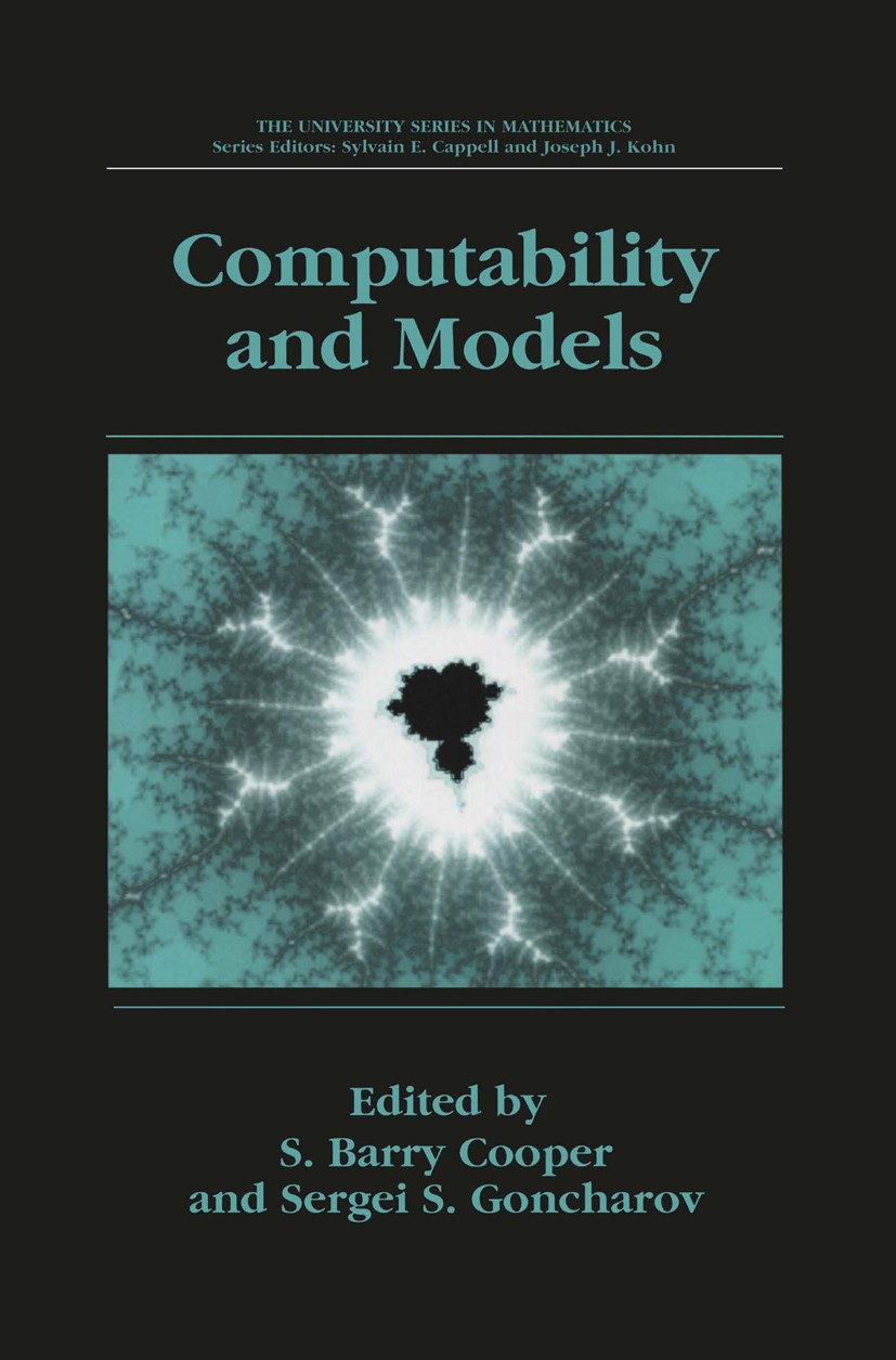 Titlebook: Computability and Models; Perspectives East an S. Barry Cooper,Sergey S. Goncharov Book 2003 Kluwer Academic / Plenum Publishers, New York Titlebook: Computability and Models; Perspectives East an S. Barry Cooper,Sergey S. Goncharov Book 2003 Kluwer Academic / Plenum Publishers, New York