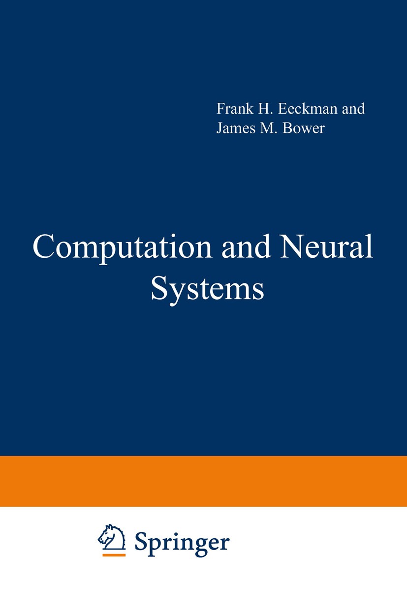 Titlebook: Computation and Neural Systems; Frank H. Eeckman,James M. Bower Book 1993 Springer Science+Business Media New York 1993 Nervous System.ass Titlebook: Computation and Neural Systems; Frank H. Eeckman,James M. Bower Book 1993 Springer Science+Business Media New York 1993 Nervous System.ass