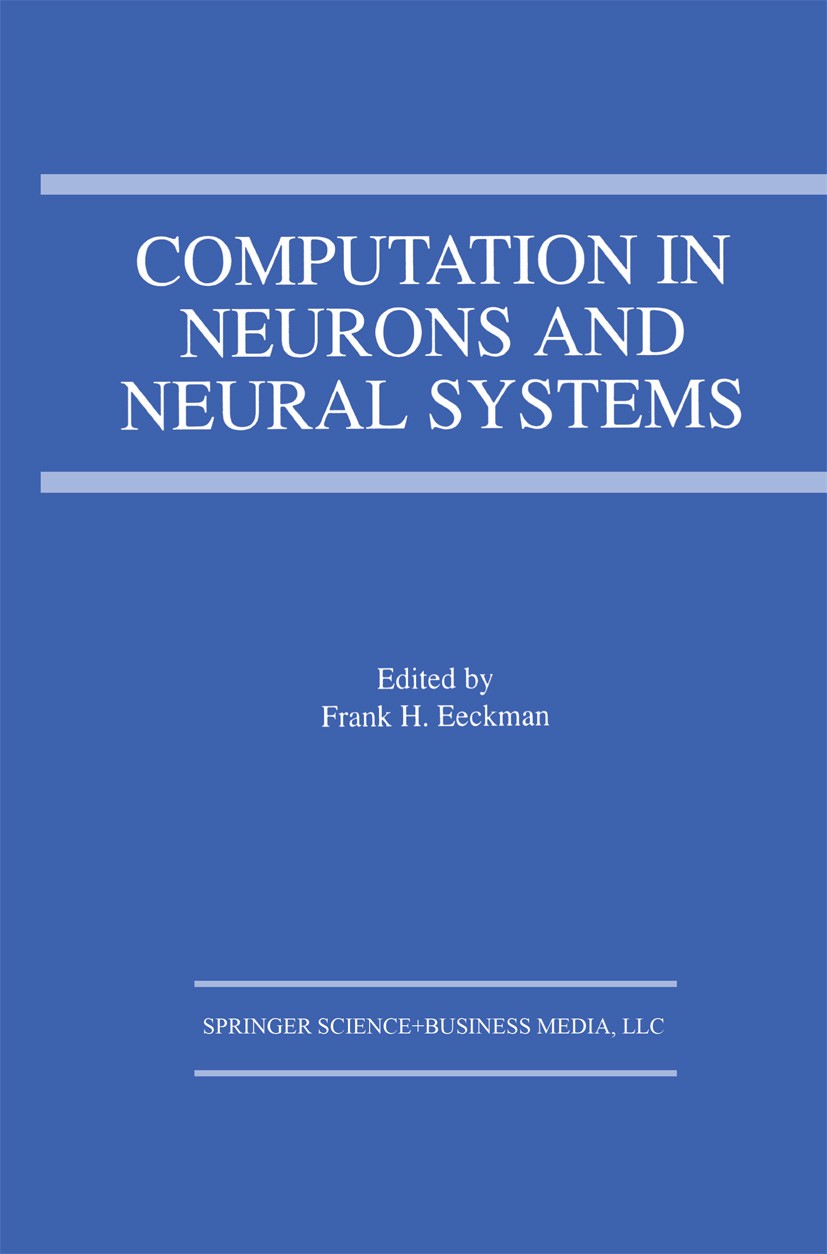 Titlebook: Computation in Neurons and Neural Systems; Frank H. Eeckman Book 1994 Springer Science+Business Media New York 1994 Motor.Sensor.cognition Titlebook: Computation in Neurons and Neural Systems; Frank H. Eeckman Book 1994 Springer Science+Business Media New York 1994 Motor.Sensor.cognition