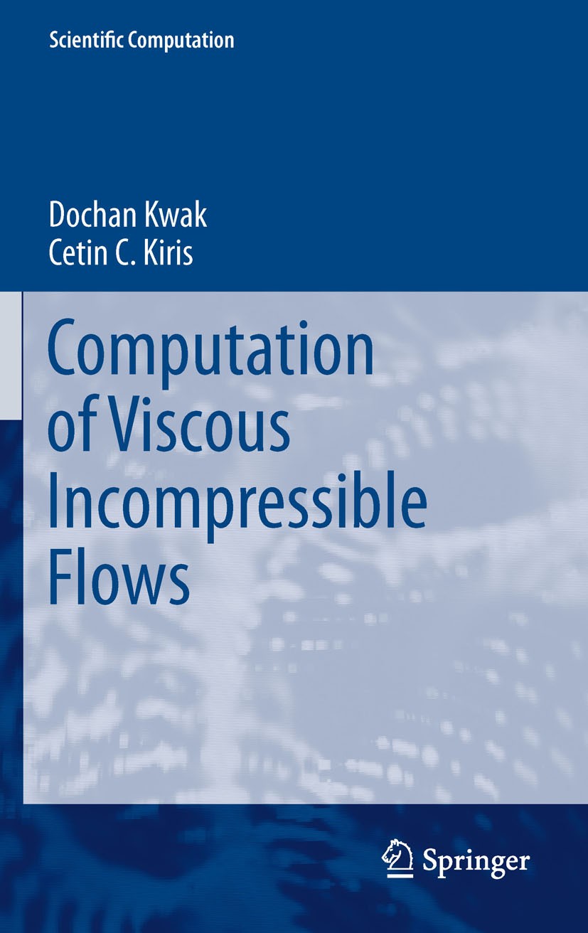 Titlebook: Computation of Viscous Incompressible Flows; Dochan Kwak,Cetin C. Kiris Book 2011 Springer Science+Business Media B.V. 2011 CFD applicatio Titlebook: Computation of Viscous Incompressible Flows; Dochan Kwak,Cetin C. Kiris Book 2011 Springer Science+Business Media B.V. 2011 CFD applicatio