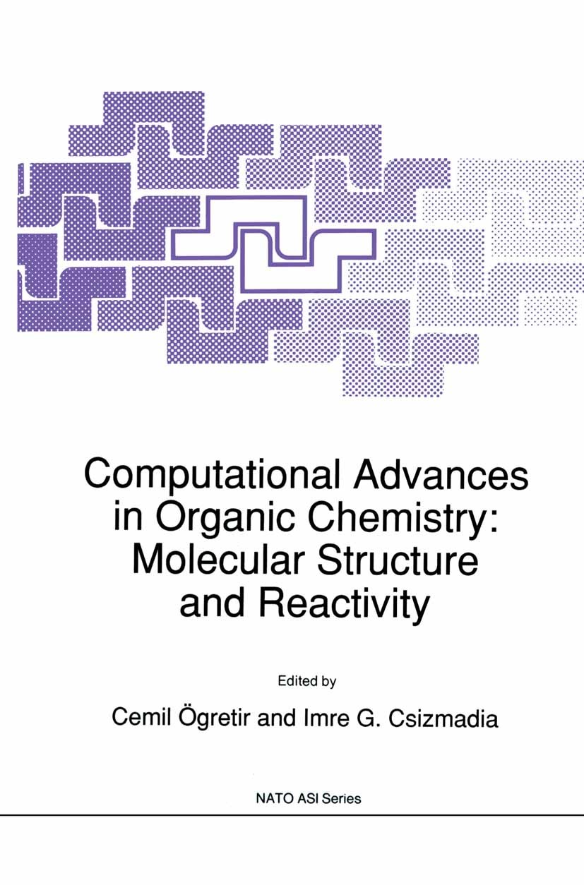 Titlebook: Computational Advances in Organic Chemistry: Molecular Structure and Reactivity; Cemil Ögretir,Imre G. Csizmadia Book 1991 Springer Scienc Titlebook: Computational Advances in Organic Chemistry: Molecular Structure and Reactivity; Cemil Ögretir,Imre G. Csizmadia Book 1991 Springer Scienc