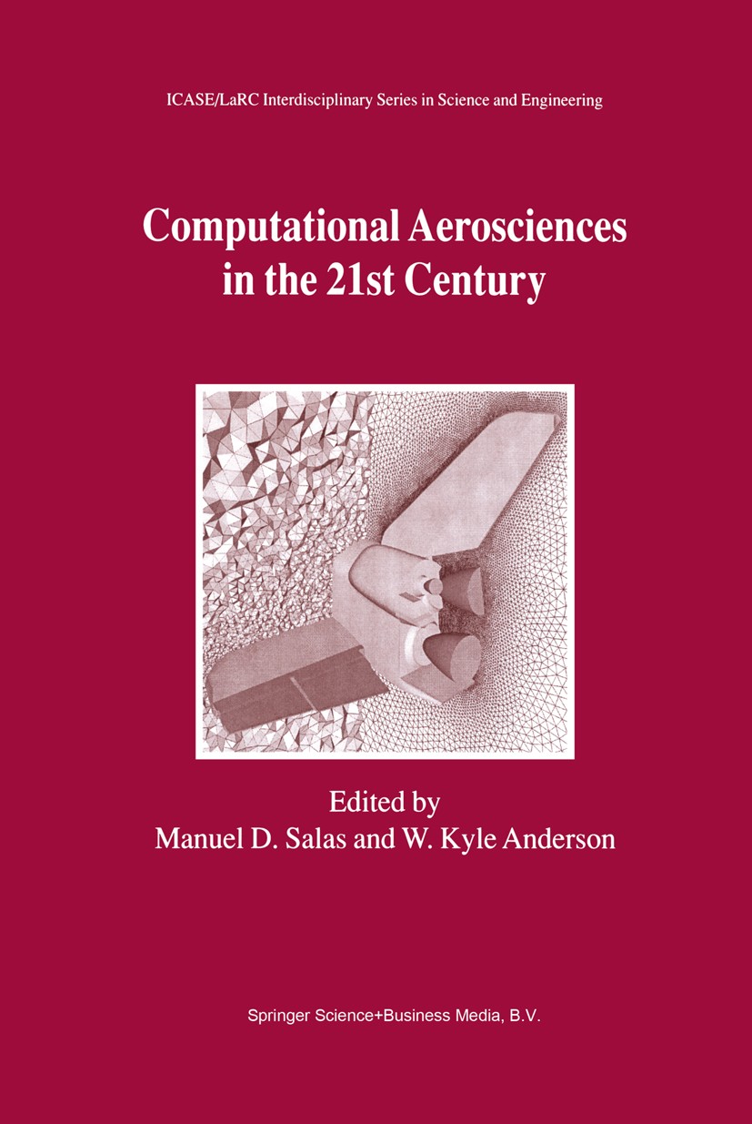 Titlebook: Computational Aerosciences in the 21st Century; Proceedings of the I Manuel D. Salas,W. Kyle Anderson Conference proceedings 2000 Springer Titlebook: Computational Aerosciences in the 21st Century; Proceedings of the I Manuel D. Salas,W. Kyle Anderson Conference proceedings 2000 Springer