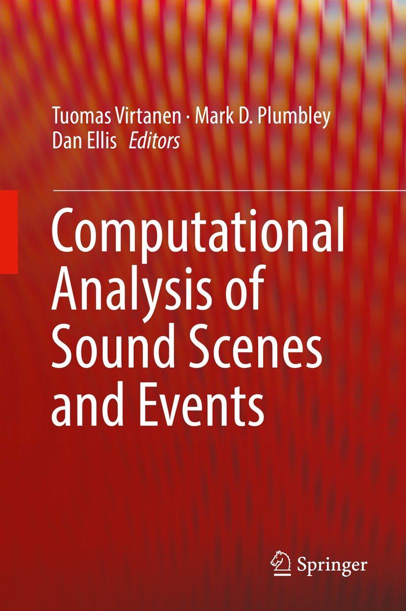 Titlebook: Computational Analysis of Sound Scenes and Events; Tuomas Virtanen,Mark D. Plumbley,Dan Ellis Book 2018 Springer International Publishing Titlebook: Computational Analysis of Sound Scenes and Events; Tuomas Virtanen,Mark D. Plumbley,Dan Ellis Book 2018 Springer International Publishing