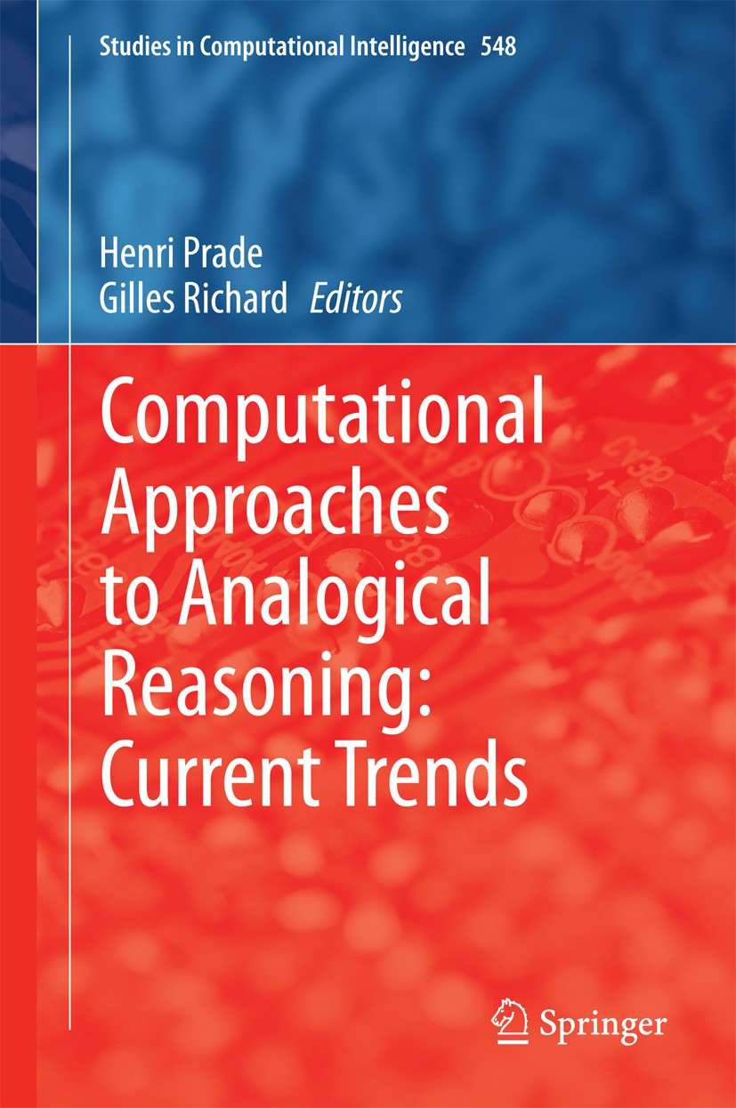 Titlebook: Computational Approaches to Analogical Reasoning: Current Trends; Henri Prade,Gilles Richard Book 2014 Springer-Verlag Berlin Heidelberg 2 Titlebook: Computational Approaches to Analogical Reasoning: Current Trends; Henri Prade,Gilles Richard Book 2014 Springer-Verlag Berlin Heidelberg 2