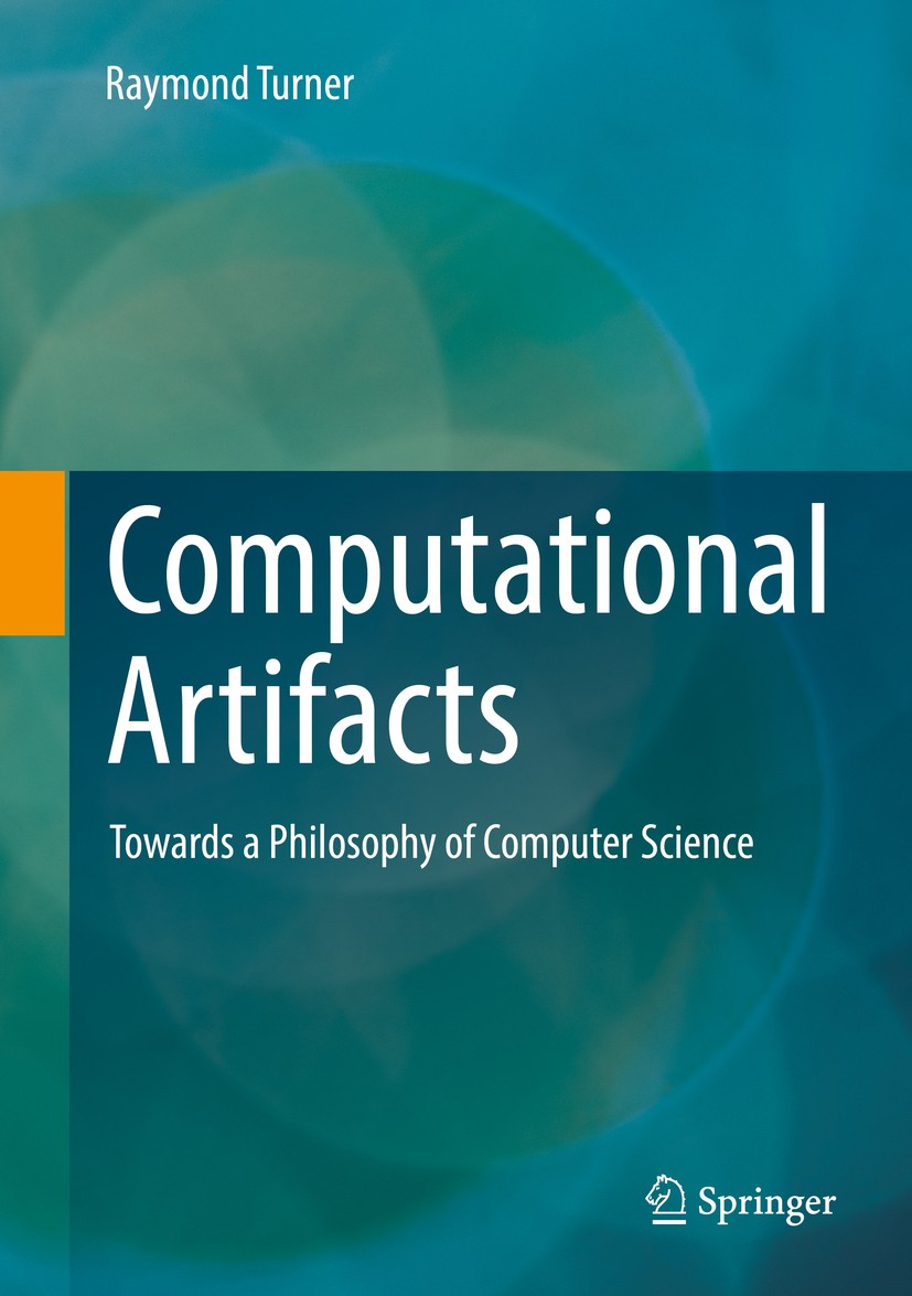Titlebook: Computational Artifacts; Towards a Philosophy Raymond Turner Book 2018 Springer-Verlag GmbH Germany, part of Springer Nature 2018 Philosoph Titlebook: Computational Artifacts; Towards a Philosophy Raymond Turner Book 2018 Springer-Verlag GmbH Germany, part of Springer Nature 2018 Philosoph