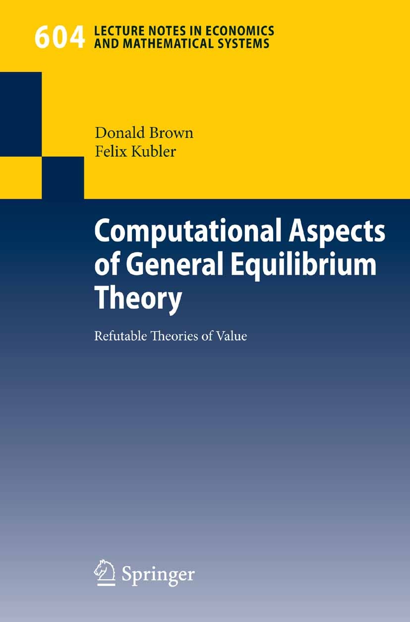 Titlebook: Computational Aspects of General Equilibrium Theory; Refutable Theories o Donald Brown,Felix Kubler Book 2008 Springer-Verlag Berlin Heidel Titlebook: Computational Aspects of General Equilibrium Theory; Refutable Theories o Donald Brown,Felix Kubler Book 2008 Springer-Verlag Berlin Heidel