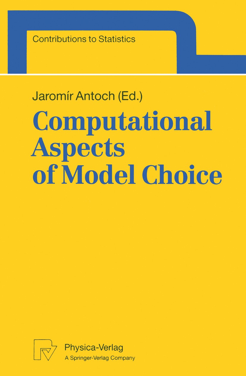 Titlebook: Computational Aspects of Model Choice; Jaromír Antoch Conference proceedings 1993 Physica-Verlag Heidelberg 1993 Hypothese.Statistical Com Titlebook: Computational Aspects of Model Choice; Jaromír Antoch Conference proceedings 1993 Physica-Verlag Heidelberg 1993 Hypothese.Statistical Com