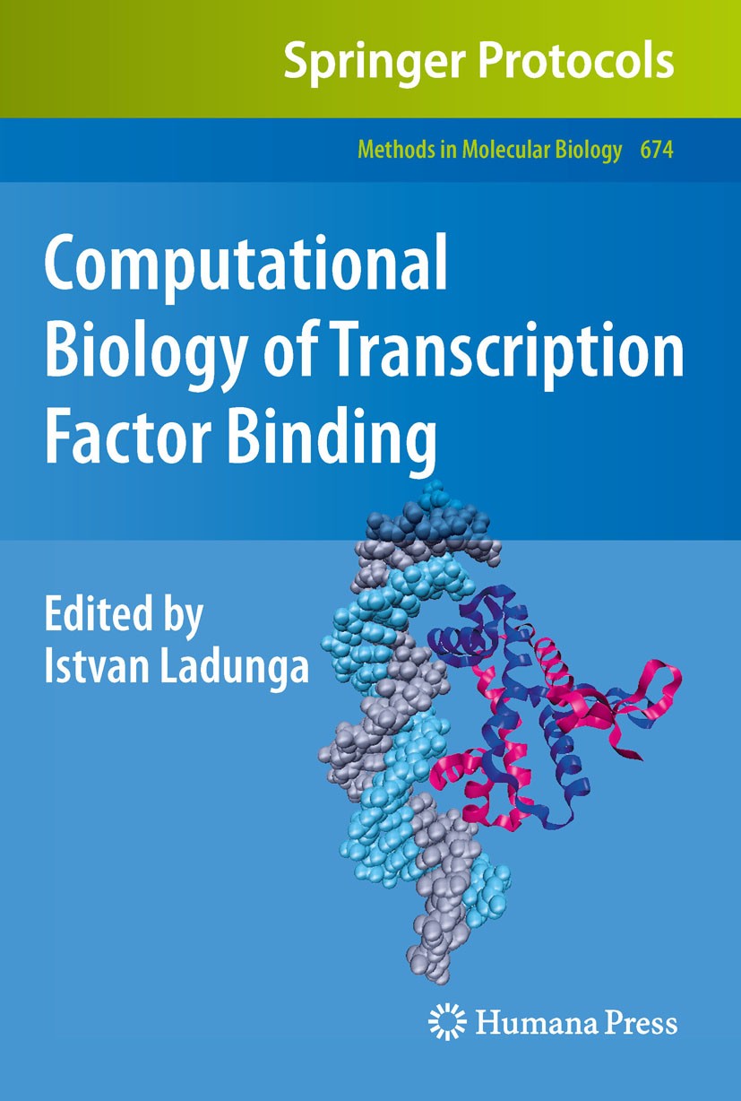 Titlebook: Computational Biology of Transcription Factor Binding; Istvan Ladunga Book 2010 Springer Science+Business Media, LLC 2010 Annotation.ChIP- Titlebook: Computational Biology of Transcription Factor Binding; Istvan Ladunga Book 2010 Springer Science+Business Media, LLC 2010 Annotation.ChIP-