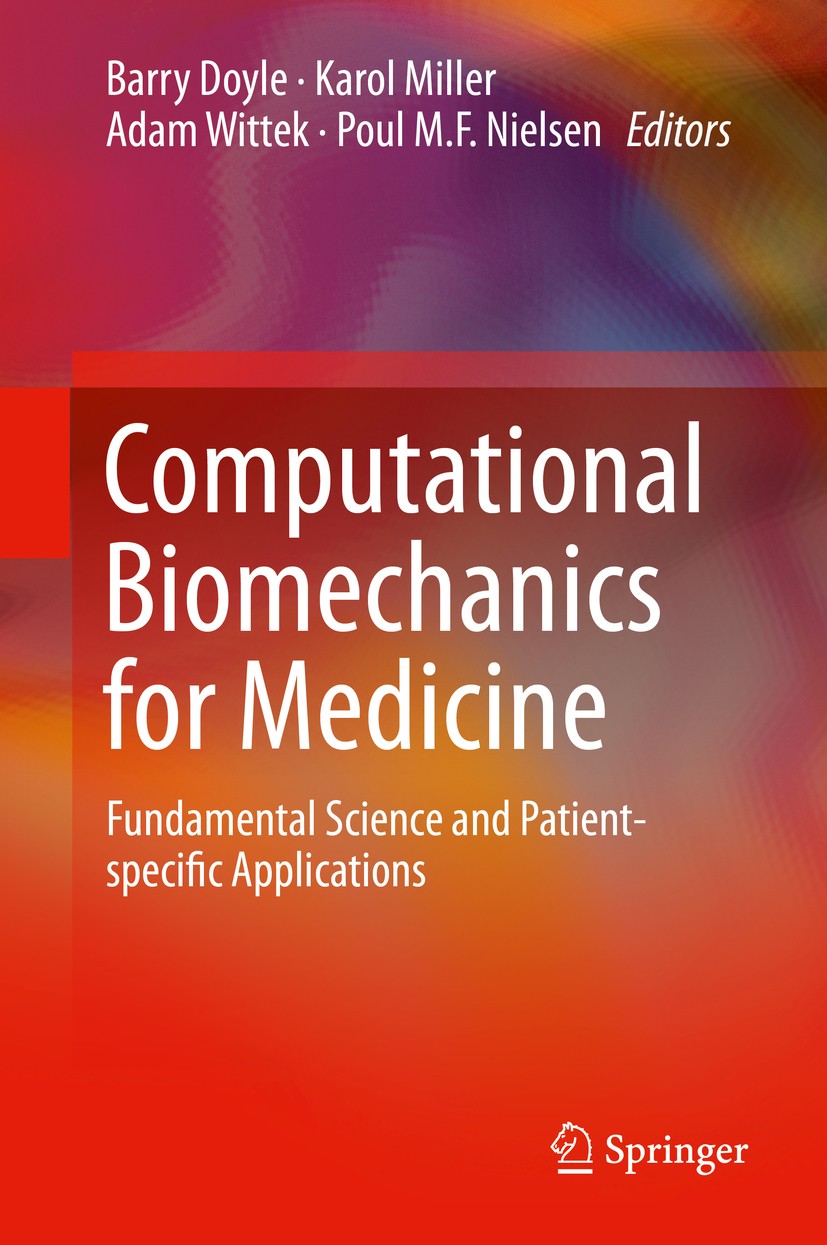 Titlebook: Computational Biomechanics for Medicine; Fundamental Science Barry Doyle,Karol Miller,Poul M.F. Nielsen Conference proceedings 2014 Spring Titlebook: Computational Biomechanics for Medicine; Fundamental Science Barry Doyle,Karol Miller,Poul M.F. Nielsen Conference proceedings 2014 Spring
