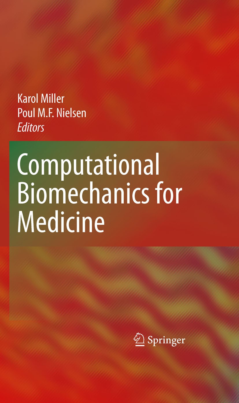 Titlebook: Computational Biomechanics for Medicine; Karol Miller,Poul M.F. Nielsen Conference proceedings 2010 Springer-Verlag New York 2010 Biomater Titlebook: Computational Biomechanics for Medicine; Karol Miller,Poul M.F. Nielsen Conference proceedings 2010 Springer-Verlag New York 2010 Biomater