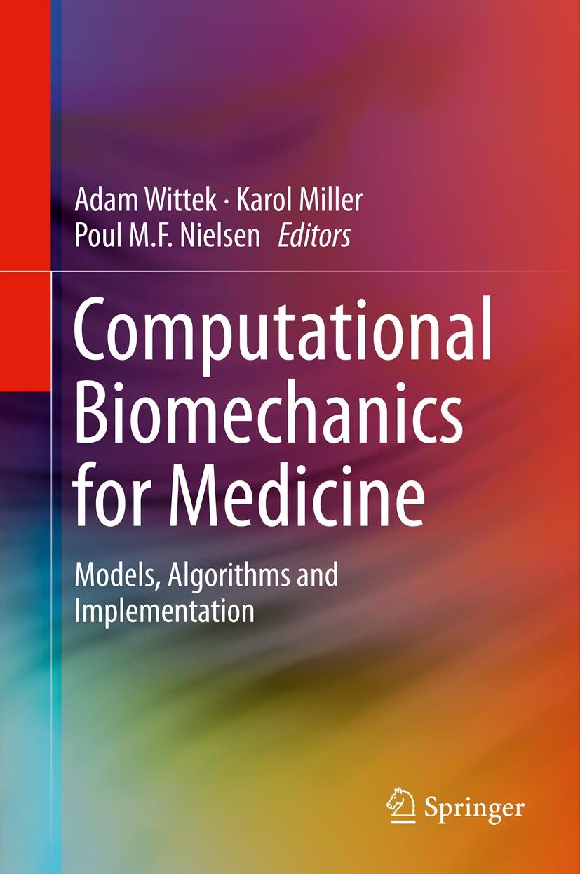 Titlebook: Computational Biomechanics for Medicine; Models, Algorithms a Adam Wittek,Karol Miller,Poul M.F. Nielsen Conference proceedings 2013 Spring Titlebook: Computational Biomechanics for Medicine; Models, Algorithms a Adam Wittek,Karol Miller,Poul M.F. Nielsen Conference proceedings 2013 Spring