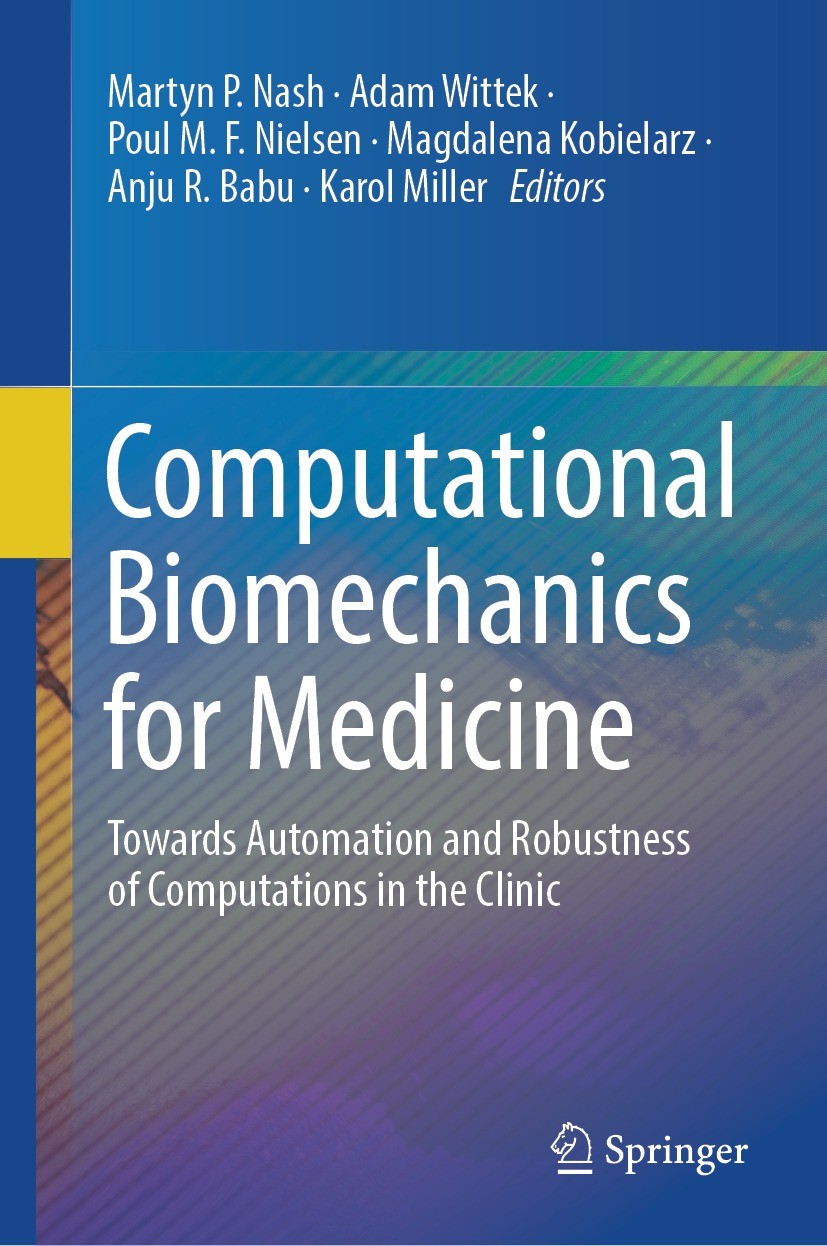 Titlebook: Computational Biomechanics for Medicine; Towards Automation a Martyn P. Nash,Adam Wittek,Karol Miller Conference proceedings 2023 The Edito Titlebook: Computational Biomechanics for Medicine; Towards Automation a Martyn P. Nash,Adam Wittek,Karol Miller Conference proceedings 2023 The Edito
