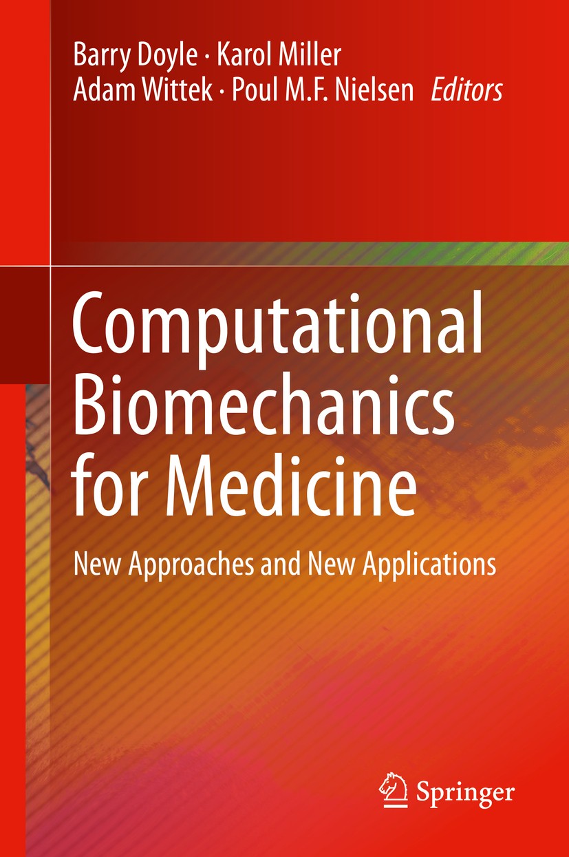 Titlebook: Computational Biomechanics for Medicine; New Approaches and N Barry Doyle,Karol Miller,Poul M.F. Nielsen Conference proceedings 2015 Spring Titlebook: Computational Biomechanics for Medicine; New Approaches and N Barry Doyle,Karol Miller,Poul M.F. Nielsen Conference proceedings 2015 Spring