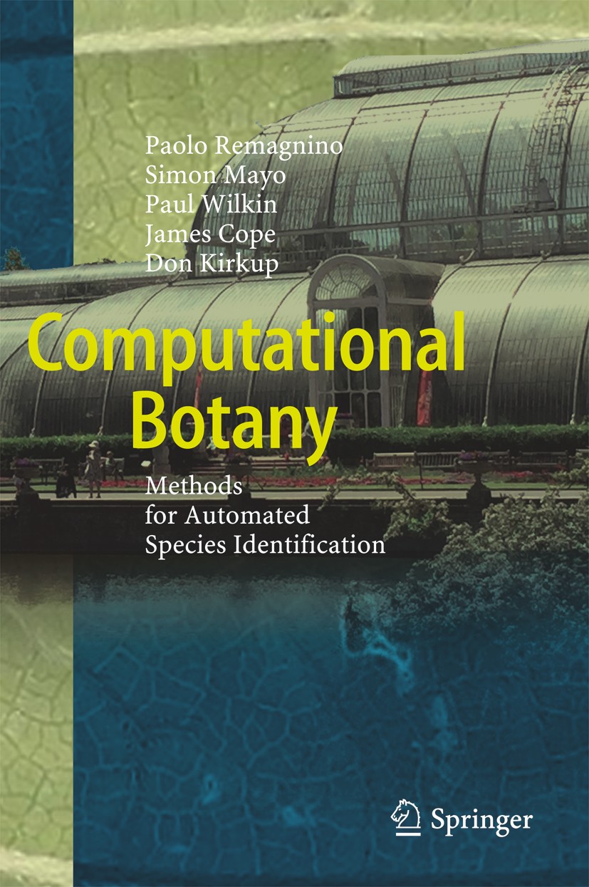 Titlebook: Computational Botany; Methods for Automate Paolo Remagnino,Simon Mayo,Don Kirkup Book 2017 Springer-Verlag GmbH Germany 2017 Computational Titlebook: Computational Botany; Methods for Automate Paolo Remagnino,Simon Mayo,Don Kirkup Book 2017 Springer-Verlag GmbH Germany 2017 Computational