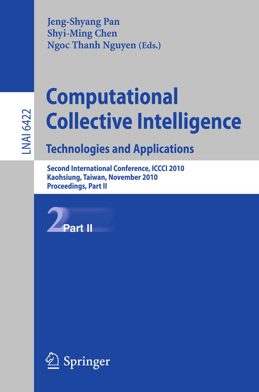 Titlebook: Computational Collective Intelligence. Technologies and Applications; Second International Jeng-Shyang Pan,Shyi-Ming Chen,Ngoc Thanh Nguyen Titlebook: Computational Collective Intelligence. Technologies and Applications; Second International Jeng-Shyang Pan,Shyi-Ming Chen,Ngoc Thanh Nguyen