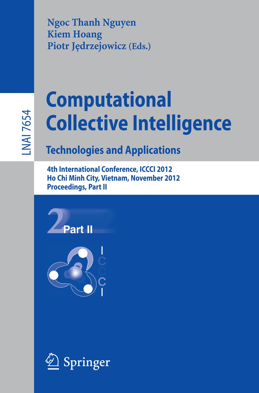 Titlebook: Computational Collective Intelligence. Technologies and Applications; 4th International Co Ngoc-Thanh Nguyen,Kiem Hoang,Piotr Jȩdrzejowicz Titlebook: Computational Collective Intelligence. Technologies and Applications; 4th International Co Ngoc-Thanh Nguyen,Kiem Hoang,Piotr Jȩdrzejowicz