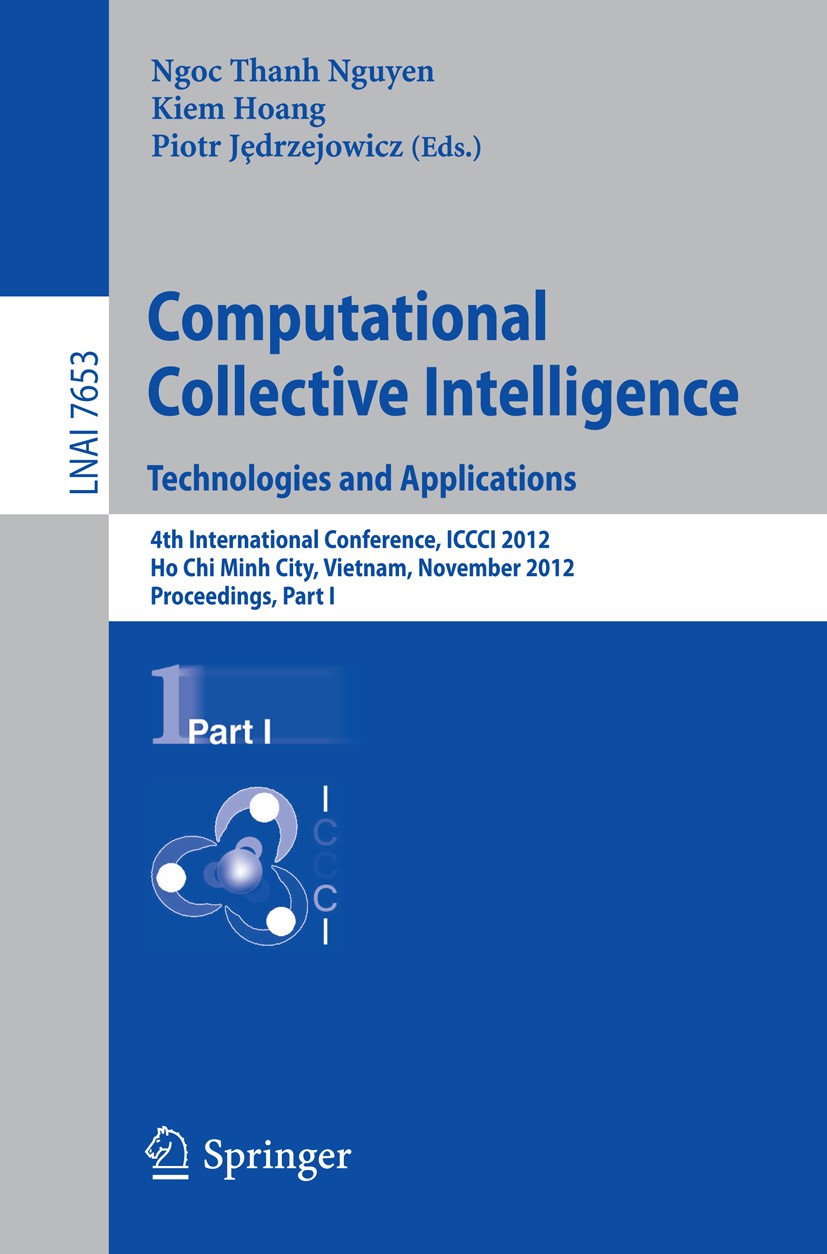 Titlebook: Computational Collective Intelligence. Technologies and Applications; 4th International Co Ngoc-Thanh Nguyen,Kiem Hoang,Piotr Jȩdrzejowicz Titlebook: Computational Collective Intelligence. Technologies and Applications; 4th International Co Ngoc-Thanh Nguyen,Kiem Hoang,Piotr Jȩdrzejowicz