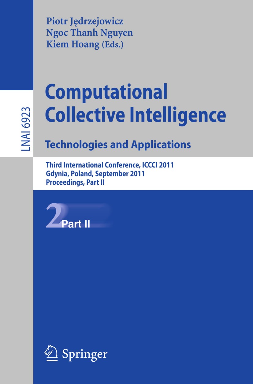 Titlebook: Computational Collective IntelligenceTechnologies and Applications; Third International Piotr Jędrzejowicz,Ngoc Thanh Nguyen,Kiem Hoang Co Titlebook: Computational Collective IntelligenceTechnologies and Applications; Third International Piotr Jędrzejowicz,Ngoc Thanh Nguyen,Kiem Hoang Co