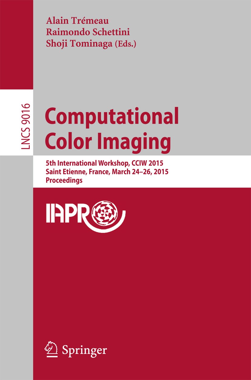 Titlebook: Computational Color Imaging; 5th International Wo Alain Trémeau,Raimondo Schettini,Shoji Tominaga Conference proceedings 2015 Springer Inte Titlebook: Computational Color Imaging; 5th International Wo Alain Trémeau,Raimondo Schettini,Shoji Tominaga Conference proceedings 2015 Springer Inte