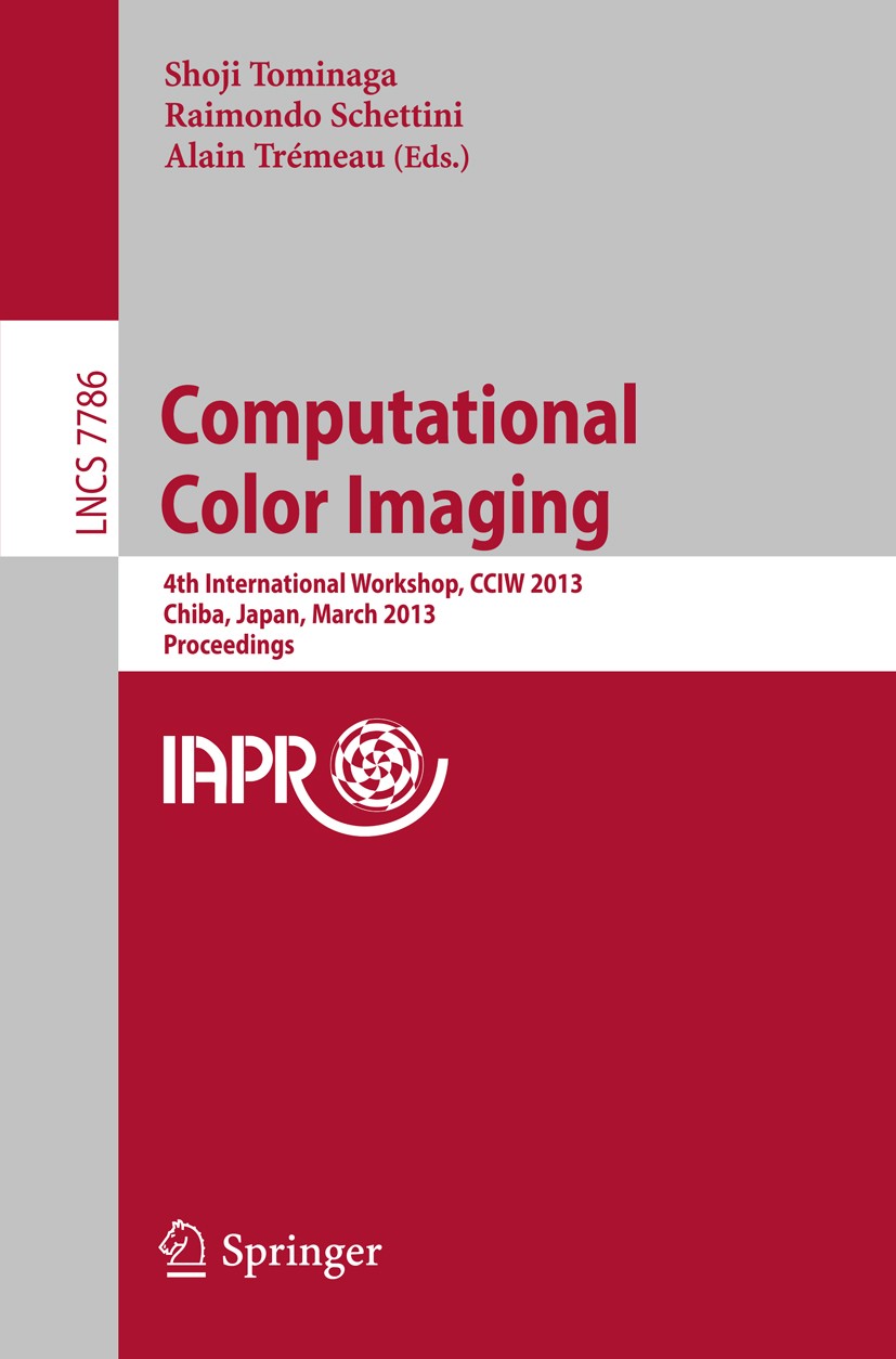 Titlebook: Computational Color Imaging; 4th International Wo Shoji Tominaga,Raimondo Schettini,Alain Trémeau Conference proceedings 2013 Springer-Verl Titlebook: Computational Color Imaging; 4th International Wo Shoji Tominaga,Raimondo Schettini,Alain Trémeau Conference proceedings 2013 Springer-Verl