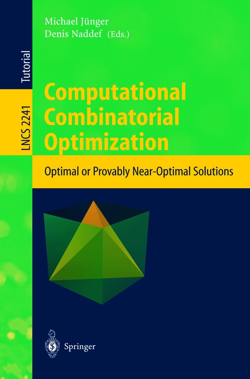 Titlebook: Computational Combinatorial Optimization; Optimal or Provably Michael Jünger,Denis Naddef Textbook 2001 Springer-Verlag Berlin Heidelberg Titlebook: Computational Combinatorial Optimization; Optimal or Provably Michael Jünger,Denis Naddef Textbook 2001 Springer-Verlag Berlin Heidelberg