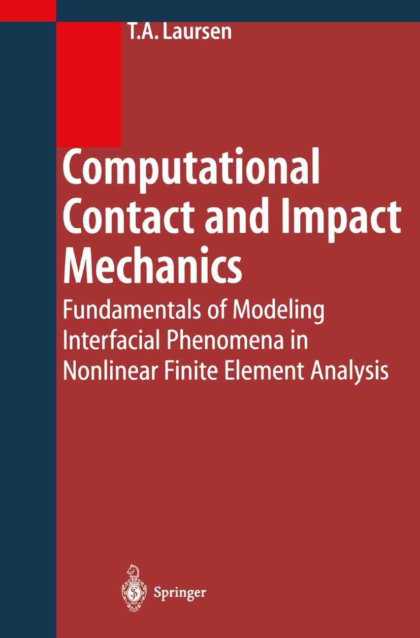 Titlebook: Computational Contact and Impact Mechanics; Fundamentals of Mode Tod A. Laursen Book 2003 Springer-Verlag Berlin Heidelberg 2003 Computatio Titlebook: Computational Contact and Impact Mechanics; Fundamentals of Mode Tod A. Laursen Book 2003 Springer-Verlag Berlin Heidelberg 2003 Computatio