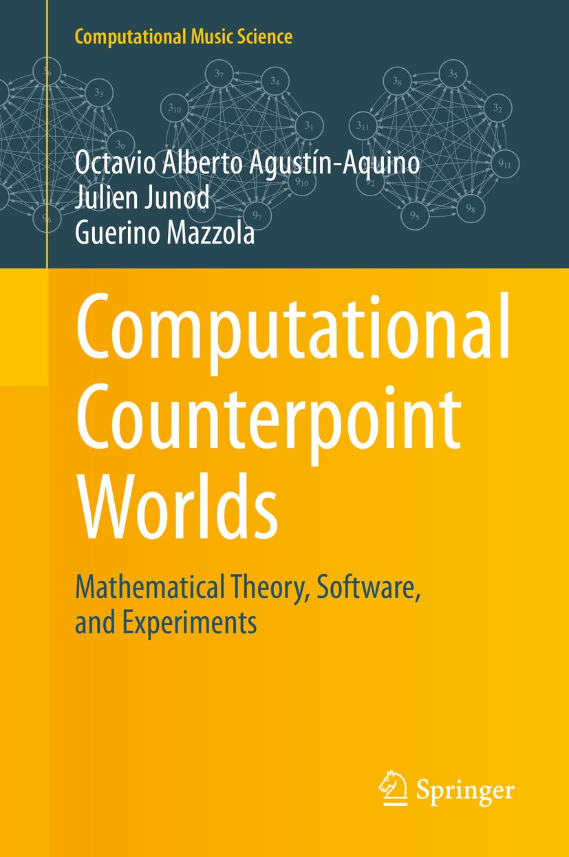 Titlebook: Computational Counterpoint Worlds; Mathematical Theory, Octavio Alberto Agustín-Aquino,Julien Junod,Guerin Textbook 2015 Springer Internati Titlebook: Computational Counterpoint Worlds; Mathematical Theory, Octavio Alberto Agustín-Aquino,Julien Junod,Guerin Textbook 2015 Springer Internati