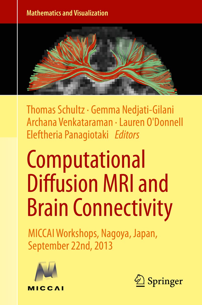 Titlebook: Computational Diffusion MRI and Brain Connectivity; MICCAI Workshops, Na Thomas Schultz,Gemma Nedjati-Gilani,Eleftheria Pan Conference proc Titlebook: Computational Diffusion MRI and Brain Connectivity; MICCAI Workshops, Na Thomas Schultz,Gemma Nedjati-Gilani,Eleftheria Pan Conference proc