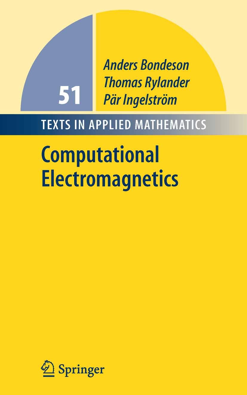 Titlebook: Computational Electromagnetics; Anders Bondeson,Thomas Rylander,Pär Ingelström Textbook 20051st edition Springer-Verlag New York 2005 MATL Titlebook: Computational Electromagnetics; Anders Bondeson,Thomas Rylander,Pär Ingelström Textbook 20051st edition Springer-Verlag New York 2005 MATL