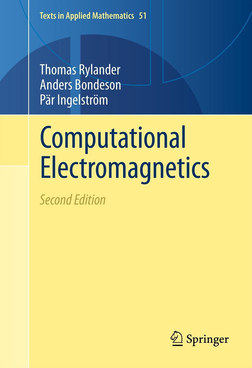 Titlebook: Computational Electromagnetics; Thomas Rylander,Par Ingelström,Anders Bondeson Textbook 2013Latest edition Springer Science+Business Media Titlebook: Computational Electromagnetics; Thomas Rylander,Par Ingelström,Anders Bondeson Textbook 2013Latest edition Springer Science+Business Media