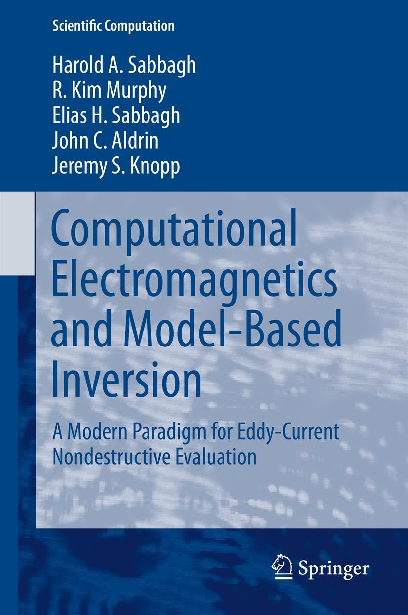 Titlebook: Computational Electromagnetics and Model-Based Inversion; A Modern Paradigm fo Harold A Sabbagh,R. Kim Murphy,Jeremy S Knopp Book 2013 Spri Titlebook: Computational Electromagnetics and Model-Based Inversion; A Modern Paradigm fo Harold A Sabbagh,R. Kim Murphy,Jeremy S Knopp Book 2013 Spri