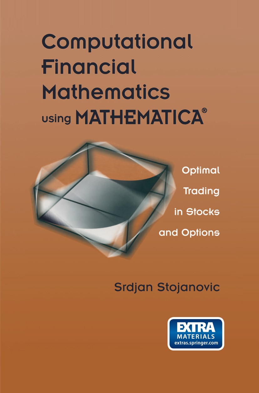 Titlebook: Computational Financial Mathematics using MATHEMATICA®; Optimal Trading in S Srdjan Stojanovic Textbook 2003 S. Stojanovic 2003 Mathematica Titlebook: Computational Financial Mathematics using MATHEMATICA®; Optimal Trading in S Srdjan Stojanovic Textbook 2003 S. Stojanovic 2003 Mathematica