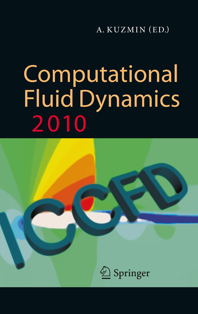 Titlebook: Computational Fluid Dynamics 2010; Proceedings of the S Alexander Kuzmin Conference proceedings 2011 Springer-Verlag Berlin Heidelberg 2011 Titlebook: Computational Fluid Dynamics 2010; Proceedings of the S Alexander Kuzmin Conference proceedings 2011 Springer-Verlag Berlin Heidelberg 2011