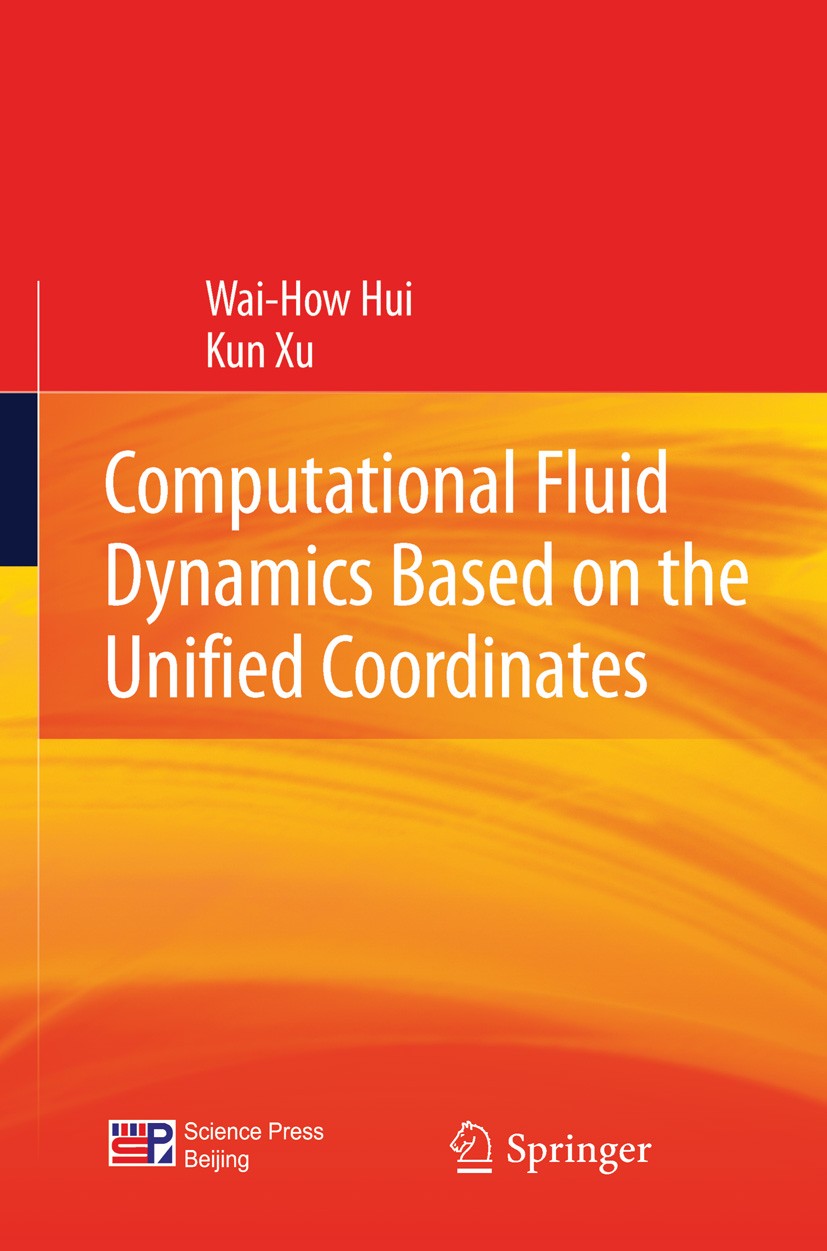Titlebook: Computational Fluid Dynamics Based on the Unified Coordinates; Wai-How Hui,Kun Xu Book 2012 Science Press, Beijing and Springer Berlin Hei Titlebook: Computational Fluid Dynamics Based on the Unified Coordinates; Wai-How Hui,Kun Xu Book 2012 Science Press, Beijing and Springer Berlin Hei