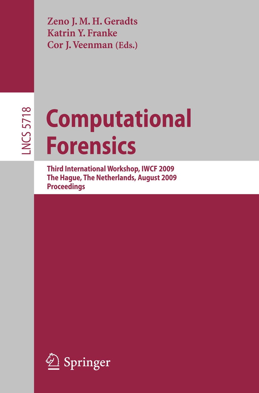 Titlebook: Computational Forensics; Third International Zeno J. M. H. Geradts,Katrin Y. Franke,Cor J. Veen Conference proceedings 2009 Springer-Verla Titlebook: Computational Forensics; Third International Zeno J. M. H. Geradts,Katrin Y. Franke,Cor J. Veen Conference proceedings 2009 Springer-Verla