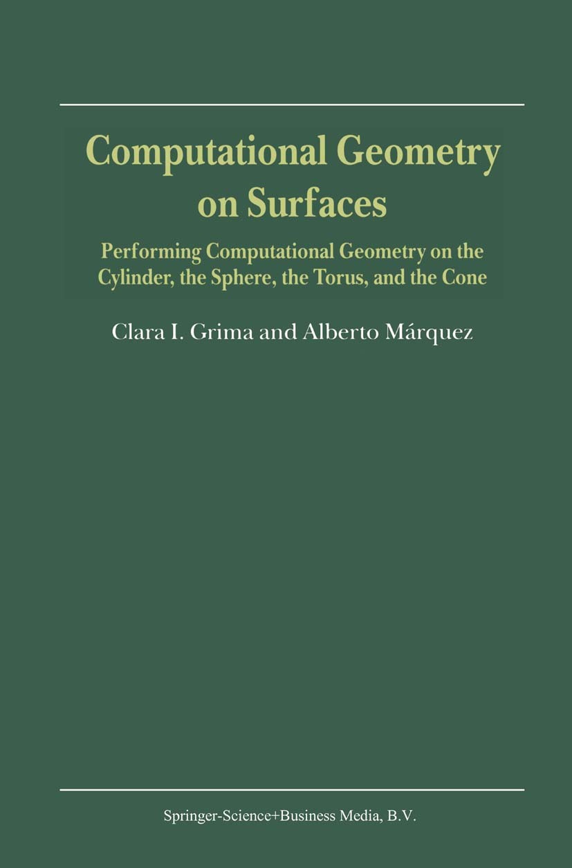 Titlebook: Computational Geometry on Surfaces; Performing Computati Clara I. Grima,Alberto Márquez Book 2001 Springer Science+Business Media Dordrecht Titlebook: Computational Geometry on Surfaces; Performing Computati Clara I. Grima,Alberto Márquez Book 2001 Springer Science+Business Media Dordrecht