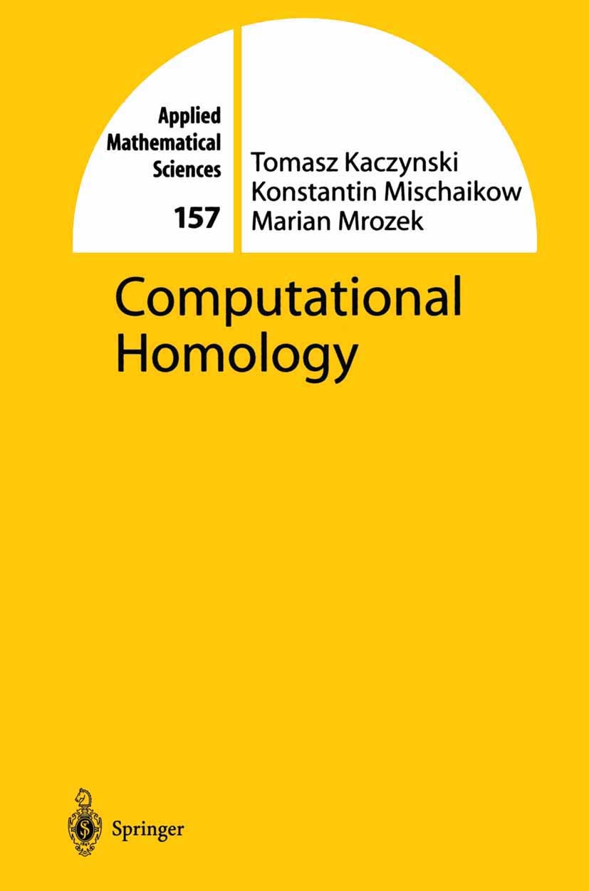 Titlebook: Computational Homology; Tomasz Kaczynski,Konstantin Mischaikow,Marian Mroz Textbook 2004 Springer Science+Business Media New York 2004 Alg Titlebook: Computational Homology; Tomasz Kaczynski,Konstantin Mischaikow,Marian Mroz Textbook 2004 Springer Science+Business Media New York 2004 Alg