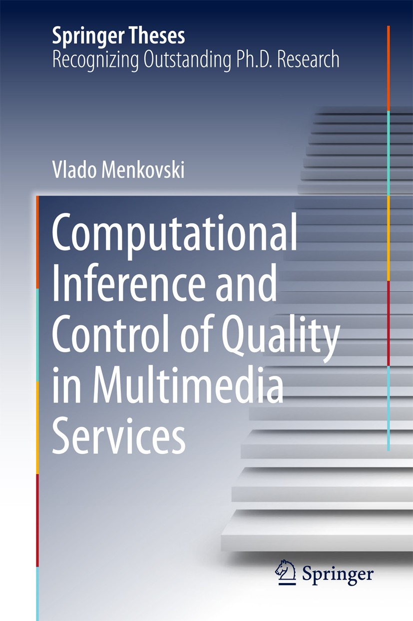 Titlebook: Computational Inference and Control of Quality in Multimedia Services; Vlado Menkovski Book 2015 The Editor(s) (if applicable) and The Aut Titlebook: Computational Inference and Control of Quality in Multimedia Services; Vlado Menkovski Book 2015 The Editor(s) (if applicable) and The Aut
