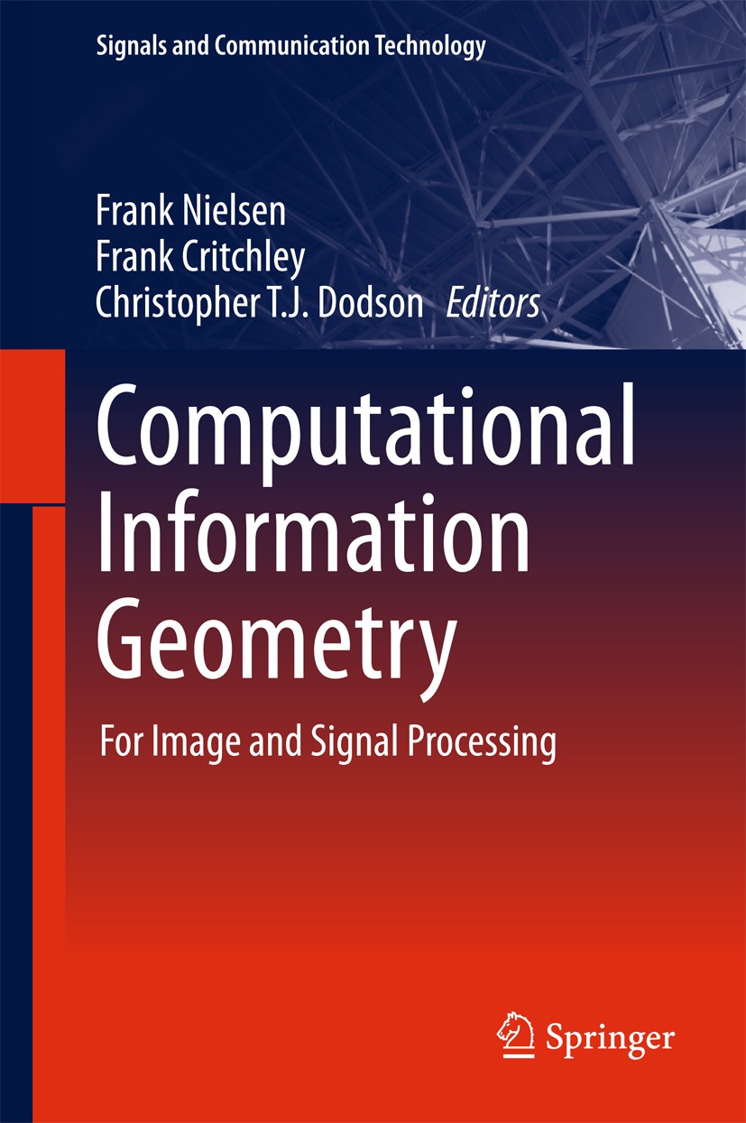 Titlebook: Computational Information Geometry; For Image and Signal Frank Nielsen,Frank Critchley,Christopher T. J. Do Book 2017 Springer Internationa Titlebook: Computational Information Geometry; For Image and Signal Frank Nielsen,Frank Critchley,Christopher T. J. Do Book 2017 Springer Internationa
