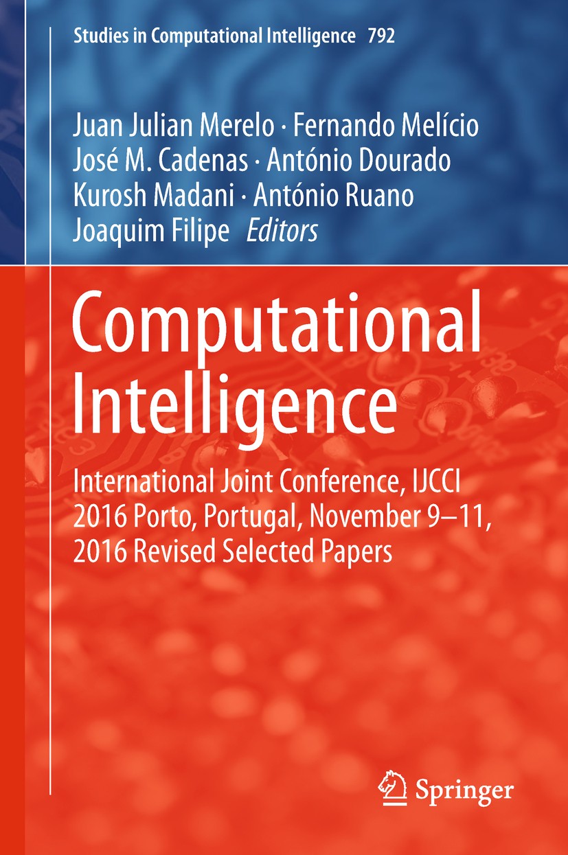 Titlebook: Computational Intelligence; International Joint Juan Julian Merelo,Fernando Melício,Joaquim Filipe Conference proceedings 2019 Springer Na Titlebook: Computational Intelligence; International Joint Juan Julian Merelo,Fernando Melício,Joaquim Filipe Conference proceedings 2019 Springer Na