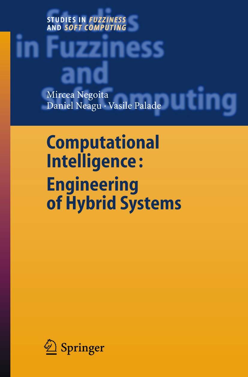 Titlebook: Computational Intelligence; Engineering of Hybri Mircea Gh. Negoita,Daniel Neagu,Vasile Palade Book 2005 Springer-Verlag Berlin Heidelberg Titlebook: Computational Intelligence; Engineering of Hybri Mircea Gh. Negoita,Daniel Neagu,Vasile Palade Book 2005 Springer-Verlag Berlin Heidelberg