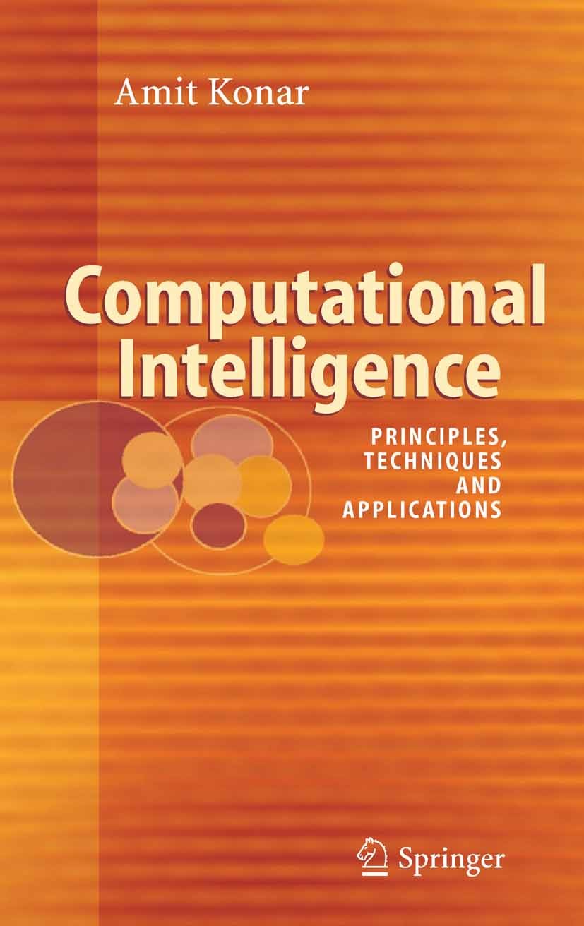 Titlebook: Computational Intelligence; Principles, Techniqu Amit Konar Textbook 2005 Springer-Verlag Berlin Heidelberg 2005 Multi-agent system.artific Titlebook: Computational Intelligence; Principles, Techniqu Amit Konar Textbook 2005 Springer-Verlag Berlin Heidelberg 2005 Multi-agent system.artific