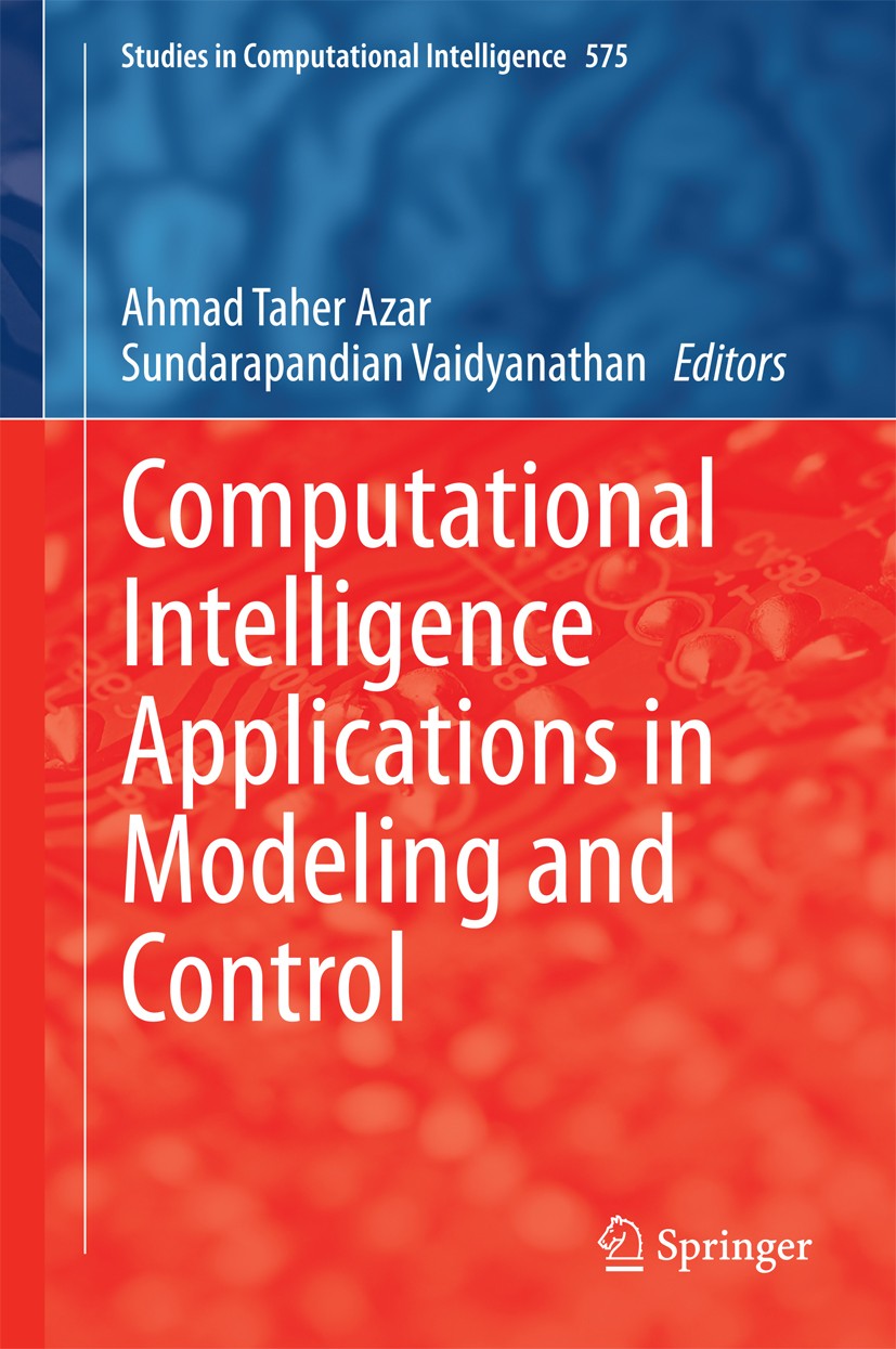 Titlebook: Computational Intelligence Applications in Modeling and Control; Ahmad Taher Azar,Sundarapandian Vaidyanathan Book 2015 Springer Internati Titlebook: Computational Intelligence Applications in Modeling and Control; Ahmad Taher Azar,Sundarapandian Vaidyanathan Book 2015 Springer Internati