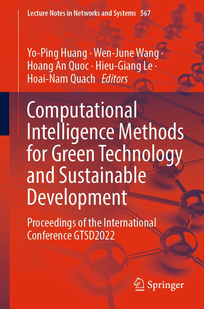 Titlebook: Computational Intelligence Methods for Green Technology and Sustainable Development; Proceedings of the I Yo-Ping Huang,Wen-June Wang,Hoai- Titlebook: Computational Intelligence Methods for Green Technology and Sustainable Development; Proceedings of the I Yo-Ping Huang,Wen-June Wang,Hoai-