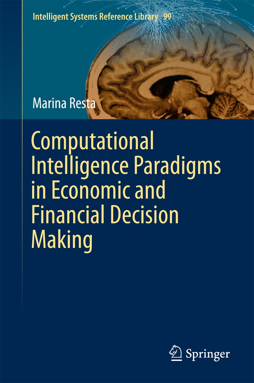 Titlebook: Computational Intelligence Paradigms in Economic and Financial Decision Making; Marina Resta Book 2016 Springer International Publishing S Titlebook: Computational Intelligence Paradigms in Economic and Financial Decision Making; Marina Resta Book 2016 Springer International Publishing S